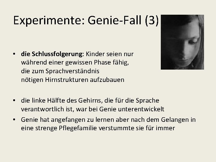 Experimente: Genie-Fall (3) • die Schlussfolgerung: Kinder seien nur während einer gewissen Phase fähig,
