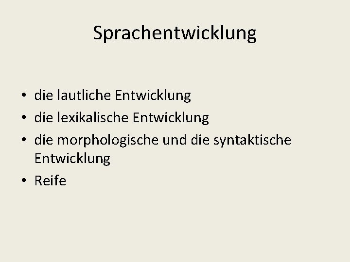 Sprachentwicklung • die lautliche Entwicklung • die lexikalische Entwicklung • die morphologische und die