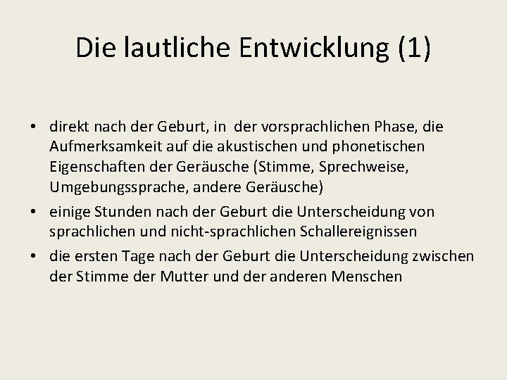 Die lautliche Entwicklung (1) • direkt nach der Geburt, in der vorsprachlichen Phase, die