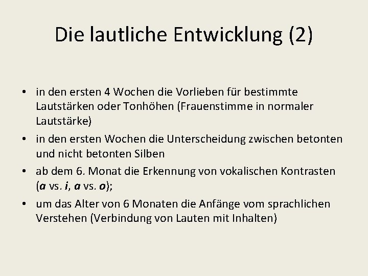 Die lautliche Entwicklung (2) • in den ersten 4 Wochen die Vorlieben für bestimmte