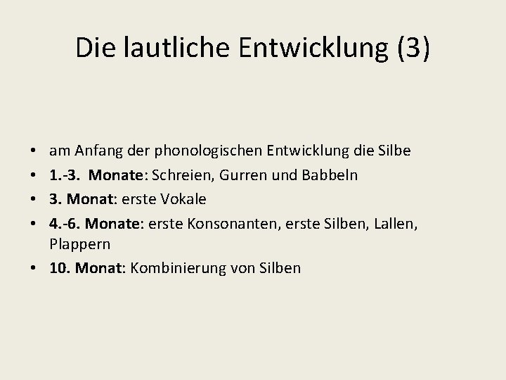 Die lautliche Entwicklung (3) am Anfang der phonologischen Entwicklung die Silbe 1. -3. Monate: