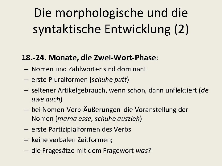 Die morphologische und die syntaktische Entwicklung (2) 18. -24. Monate, die Zwei-Wort-Phase: – Nomen