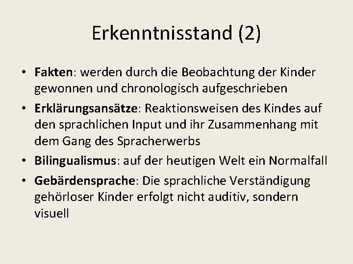 Erkenntnisstand (2) • Fakten: werden durch die Beobachtung der Kinder gewonnen und chronologisch aufgeschrieben