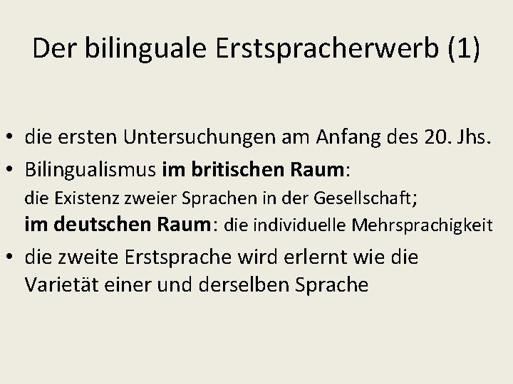 Der bilinguale Erstspracherwerb (1) • die ersten Untersuchungen am Anfang des 20. Jhs. •