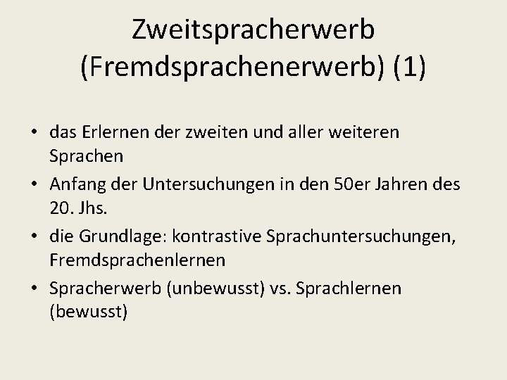 Zweitspracherwerb (Fremdsprachenerwerb) (1) • das Erlernen der zweiten und aller weiteren Sprachen • Anfang