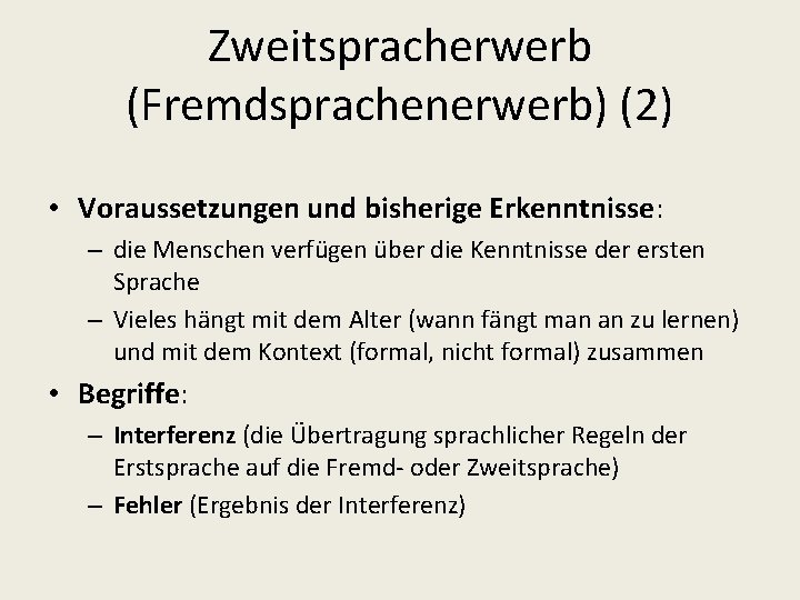 Zweitspracherwerb (Fremdsprachenerwerb) (2) • Voraussetzungen und bisherige Erkenntnisse: – die Menschen verfügen über die