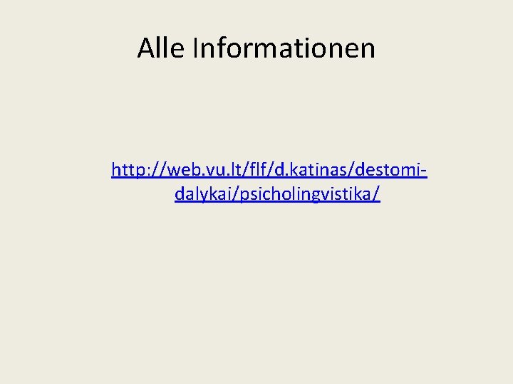 Alle Informationen http: //web. vu. lt/flf/d. katinas/destomidalykai/psicholingvistika/ 
