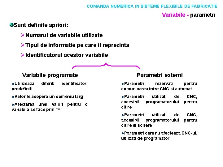 COMANDA NUMERICA IN SISTEME FLEXIBILE DE FABRICATIE Variabile - parametri Sunt definite apriori: ØNumarul