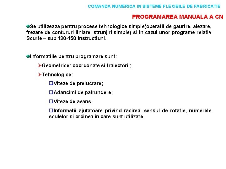 COMANDA NUMERICA IN SISTEME FLEXIBILE DE FABRICATIE PROGRAMAREA MANUALA A CN Se utilizeaza pentru