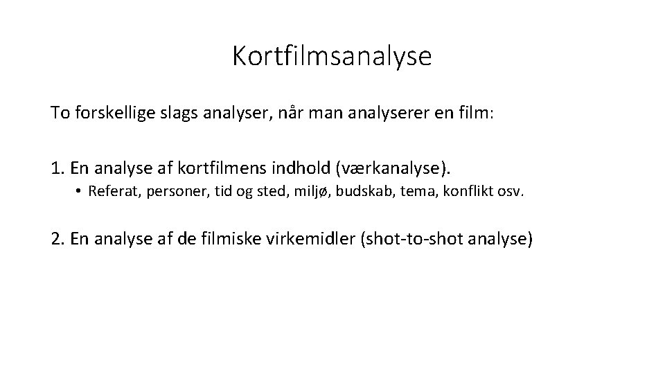 Kortfilmsanalyse To forskellige slags analyser, når man analyserer en film: 1. En analyse af