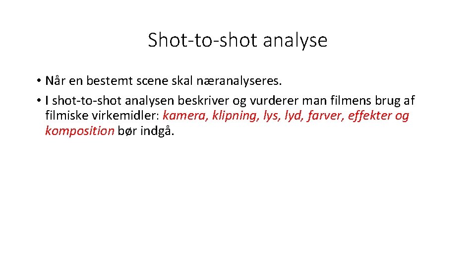 Shot-to-shot analyse • Når en bestemt scene skal næranalyseres. • I shot-to-shot analysen beskriver