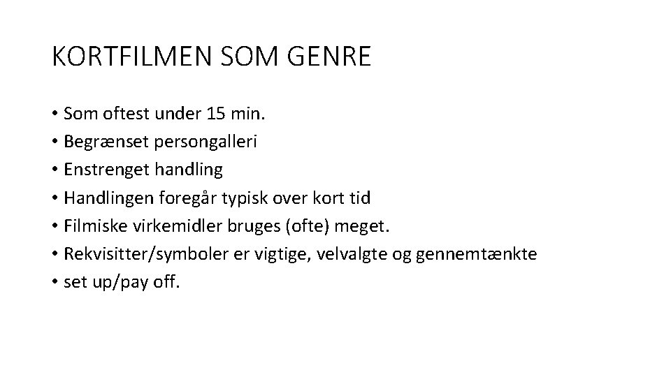 KORTFILMEN SOM GENRE • Som oftest under 15 min. • Begrænset persongalleri • Enstrenget