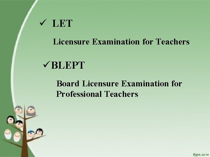 ü LET Licensure Examination for Teachers üBLEPT Board Licensure Examination for Professional Teachers 