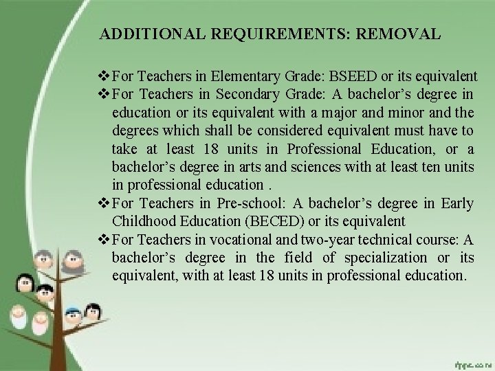 ADDITIONAL REQUIREMENTS: REMOVAL v For Teachers in Elementary Grade: BSEED or its equivalent v