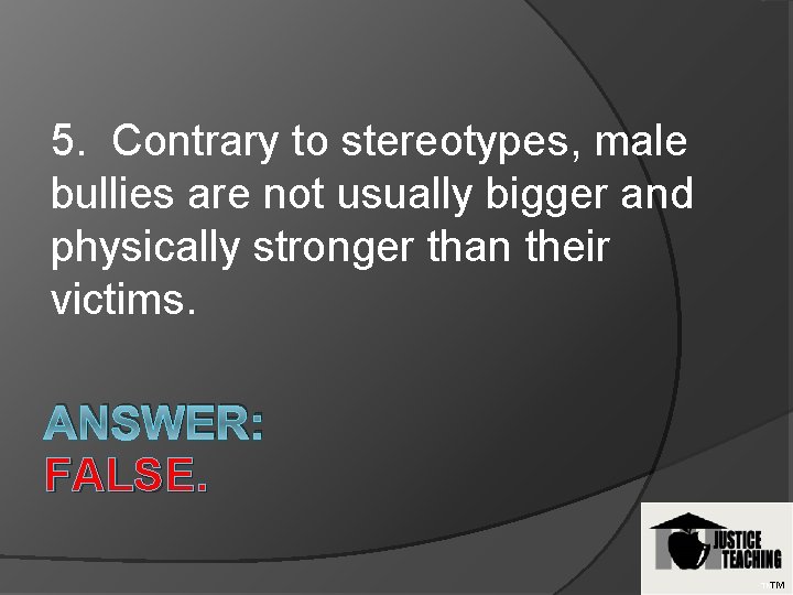5. Contrary to stereotypes, male bullies are not usually bigger and physically stronger than