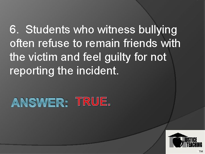 6. Students who witness bullying often refuse to remain friends with the victim and