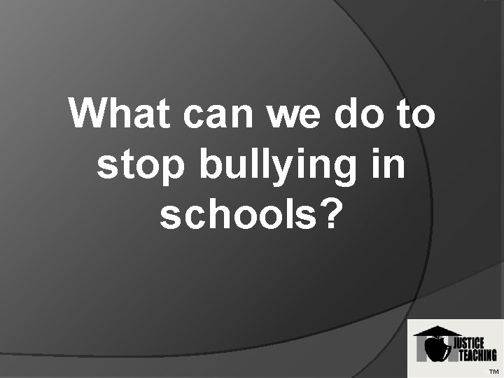 What can we do to stop bullying in schools? TMTM 