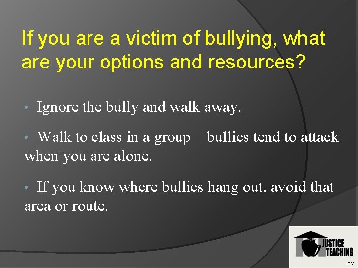 If you are a victim of bullying, what are your options and resources? •