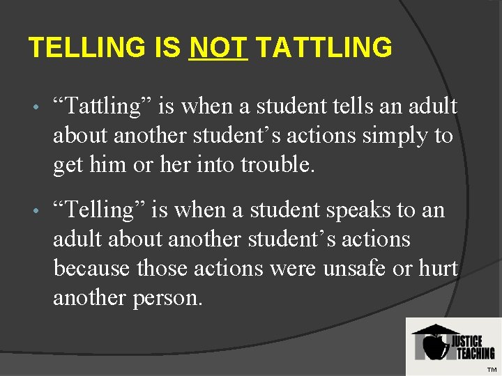 TELLING IS NOT TATTLING • “Tattling” is when a student tells an adult about