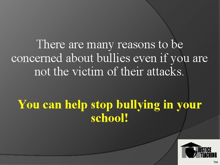 There are many reasons to be concerned about bullies even if you are not