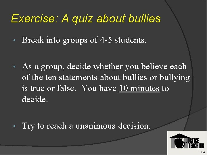 Exercise: A quiz about bullies • Break into groups of 4 -5 students. •