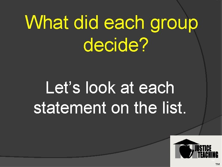 What did each group decide? Let’s look at each statement on the list. TM