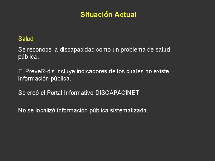 Situación Actual Salud Se reconoce la discapacidad como un problema de salud pública. El