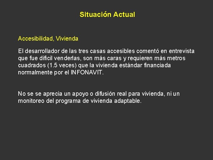 Situación Actual Accesibilidad, Vivienda El desarrollador de las tres casas accesibles comentó en entrevista