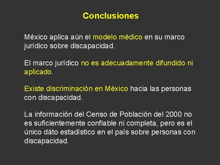 Conclusiones México aplica aún el modelo médico en su marco jurídico sobre discapacidad. El