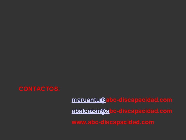 CONTACTOS: maruantu@abc-discapacidad. com abalcazar@abc-discapacidad. com www. abc-discapacidad. com 