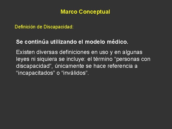 Marco Conceptual Definición de Discapacidad: Se continúa utilizando el modelo médico. Existen diversas definiciones