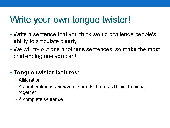 Write your own tongue twister! • Write a sentence that you think would challenge