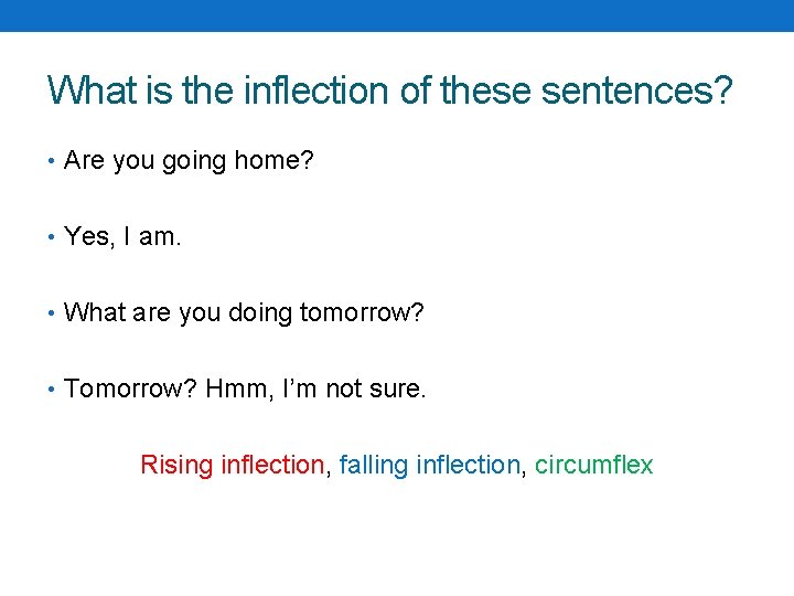 What is the inflection of these sentences? • Are you going home? • Yes,