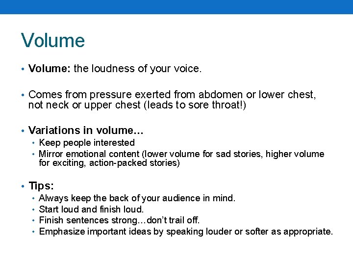 Volume • Volume: the loudness of your voice. • Comes from pressure exerted from