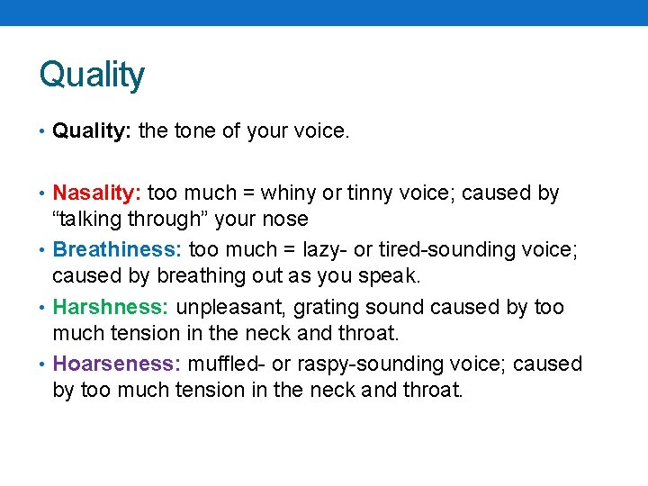 Quality • Quality: the tone of your voice. • Nasality: too much = whiny