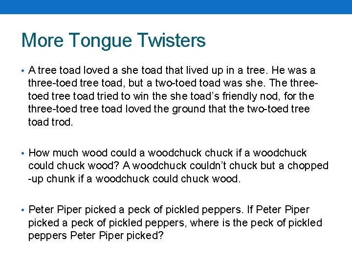 More Tongue Twisters • A tree toad loved a she toad that lived up