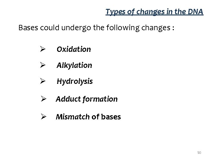 Types of changes in the DNA Bases could undergo the following changes : Ø