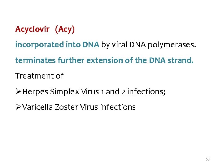 Acyclovir (Acy) incorporated into DNA by viral DNA polymerases. terminates further extension of the