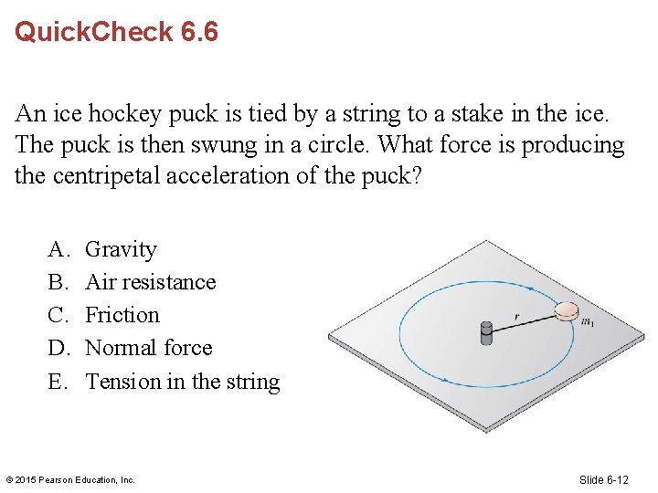 Quick. Check 6. 6 An ice hockey puck is tied by a string to