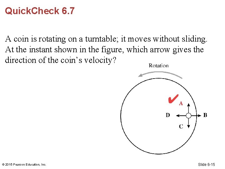 Quick. Check 6. 7 A coin is rotating on a turntable; it moves without