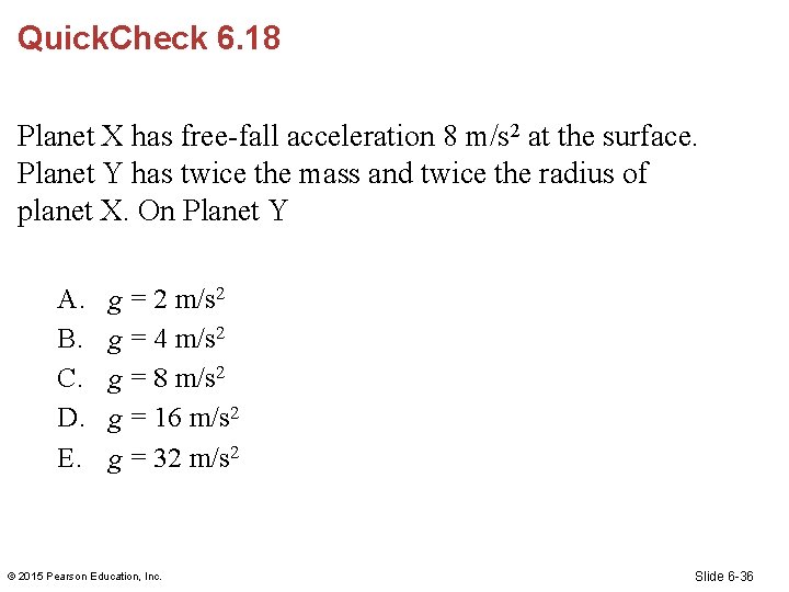 Quick. Check 6. 18 Planet X has free-fall acceleration 8 m/s 2 at the