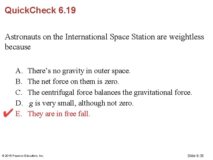 Quick. Check 6. 19 Astronauts on the International Space Station are weightless because A.