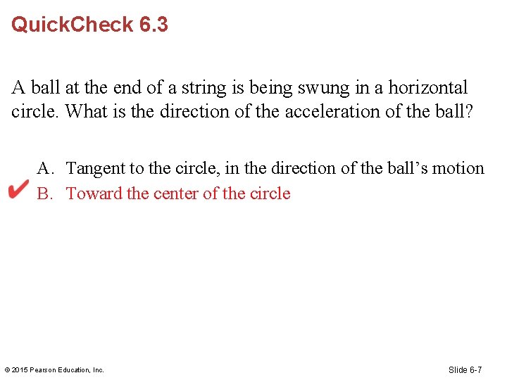 Quick. Check 6. 3 A ball at the end of a string is being