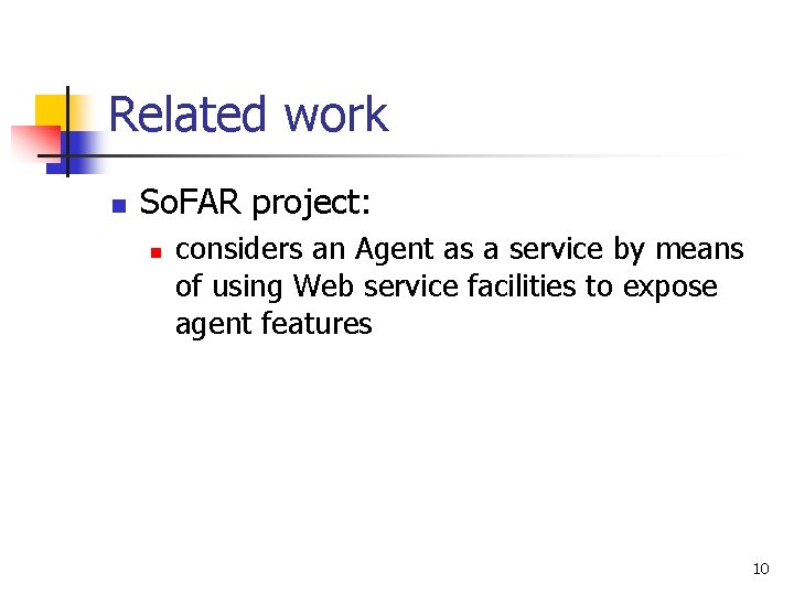 Related work n So. FAR project: n considers an Agent as a service by