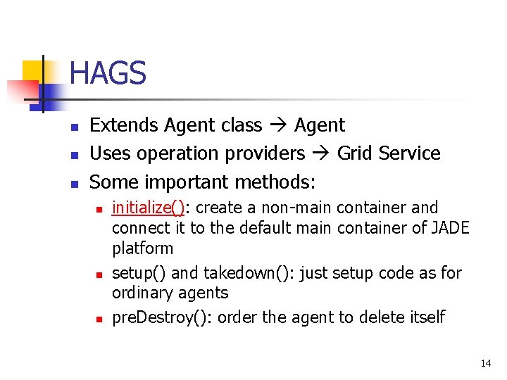 HAGS n n n Extends Agent class Agent Uses operation providers Grid Service Some