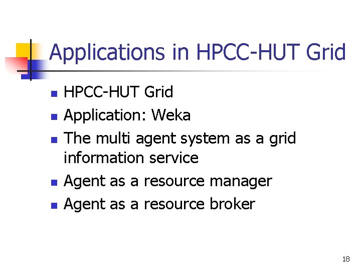 Applications in HPCC-HUT Grid n n n HPCC-HUT Grid Application: Weka The multi agent