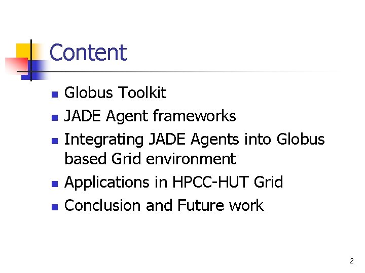 Content n n n Globus Toolkit JADE Agent frameworks Integrating JADE Agents into Globus