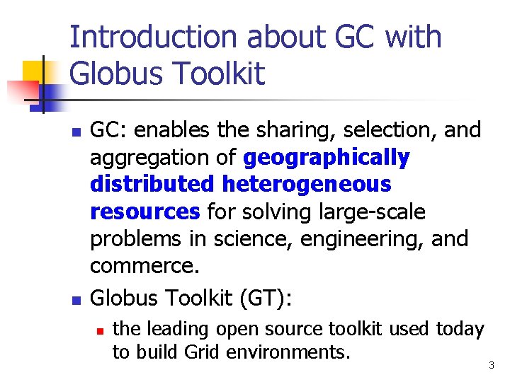 Introduction about GC with Globus Toolkit n n GC: enables the sharing, selection, and