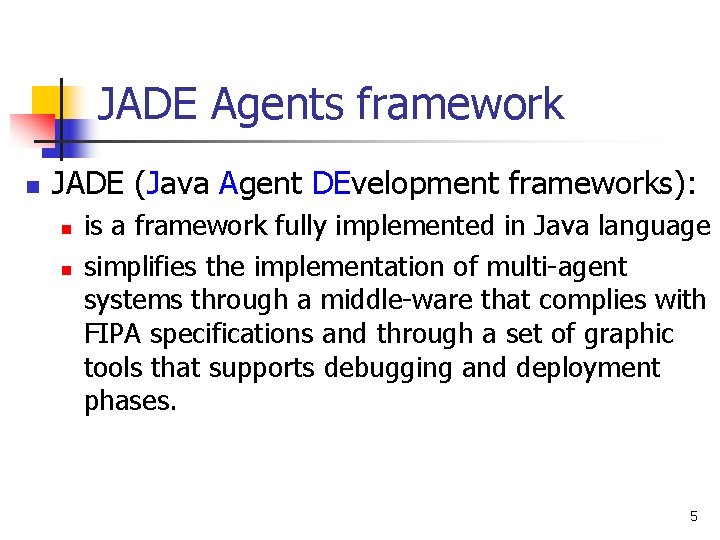 JADE Agents framework n JADE (Java Agent DEvelopment frameworks): n n is a framework