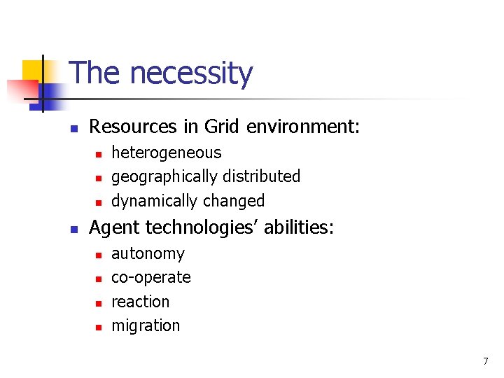 The necessity n Resources in Grid environment: n n heterogeneous geographically distributed dynamically changed